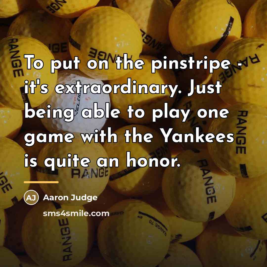 “To put on the pinstripe - it's extraordinary. Just being…” quote by Aaron Judge