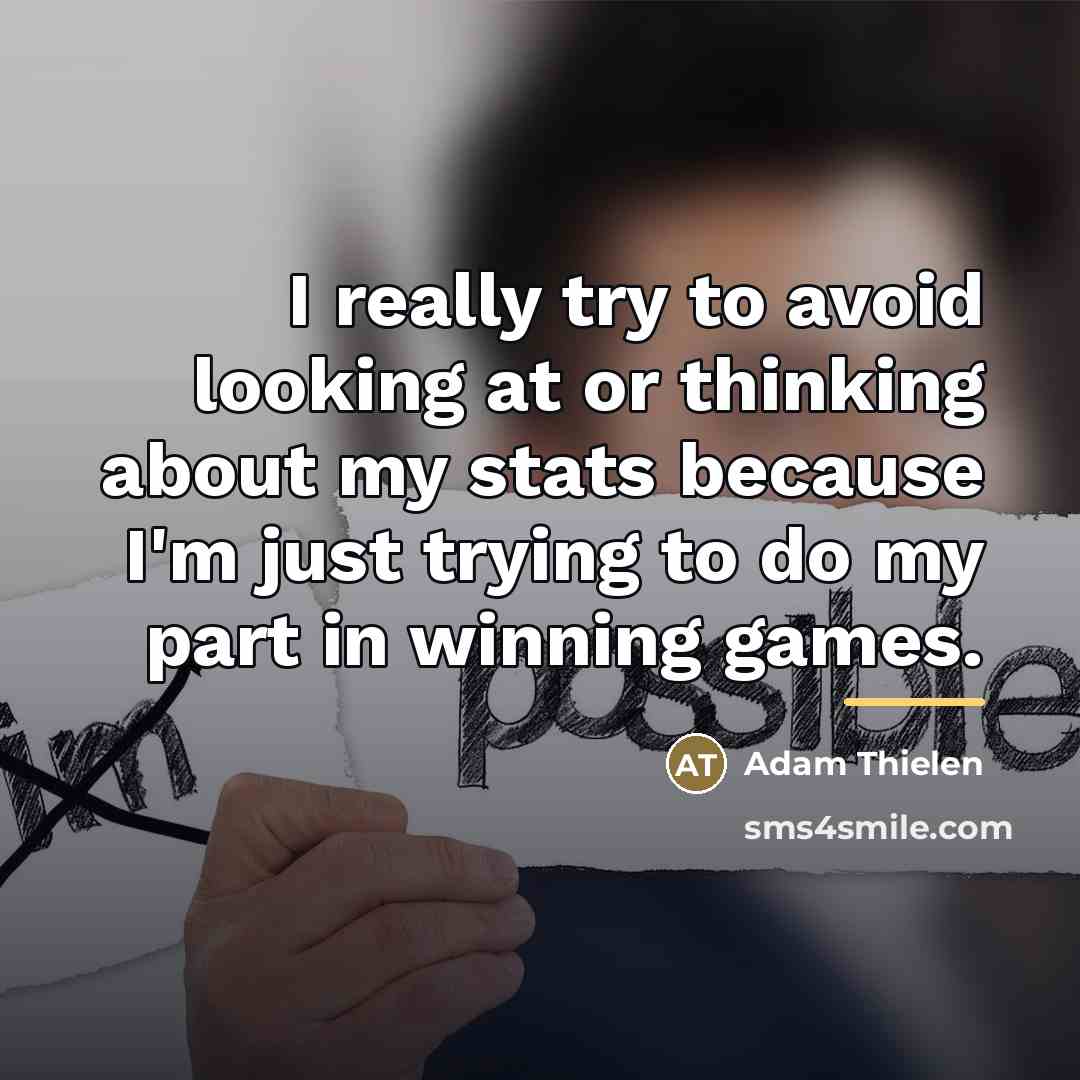 “I really try to avoid looking at or thinking about…” quote by Adam Thielen