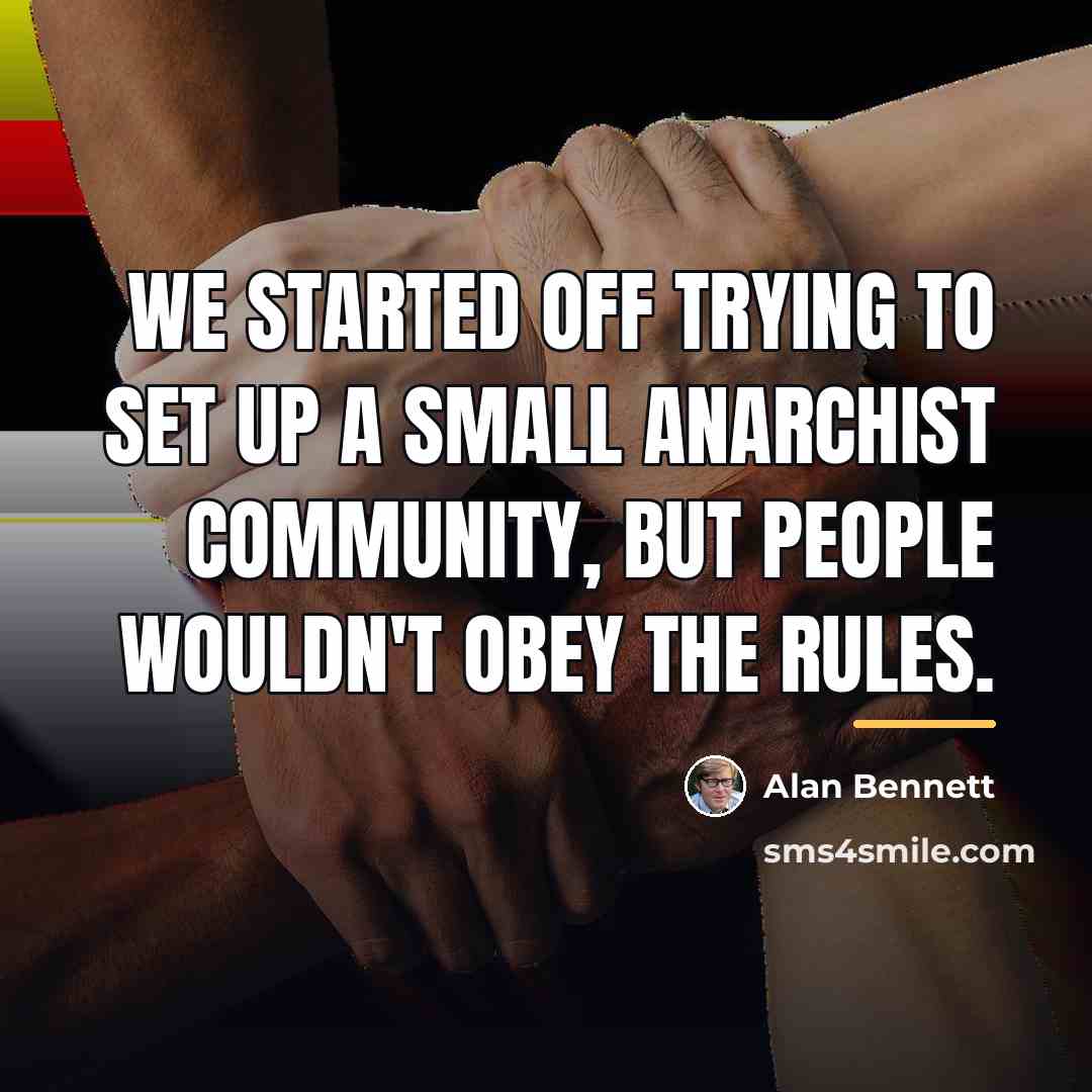 “We started off trying to set up a small anarchist…” quote by Alan Bennett