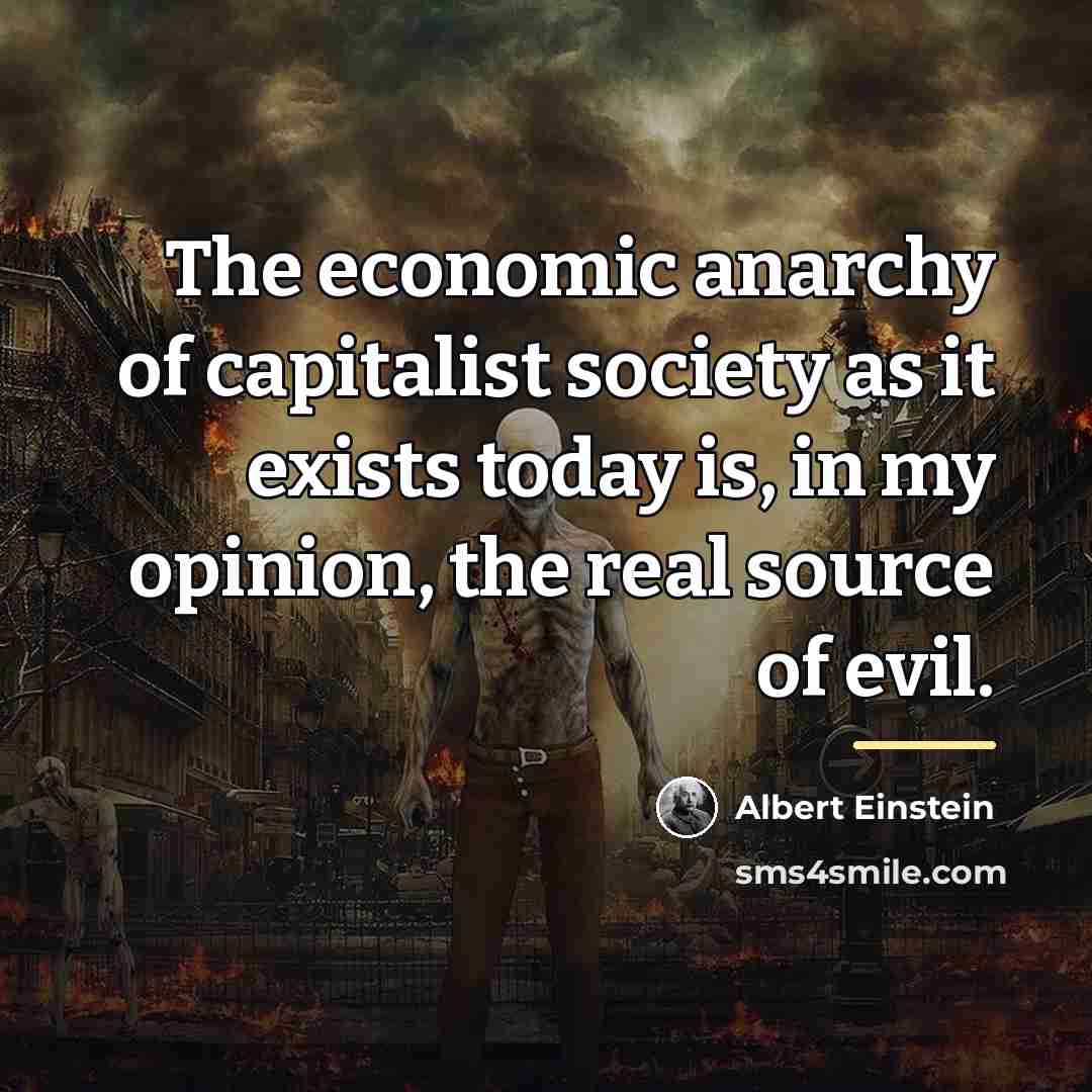 “The economic anarchy of capitalist society as it exists today…” quote by Albert Einstein