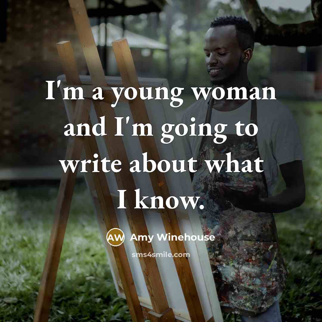 “I'm a young woman and I'm going to write about…” quote by Amy Winehouse