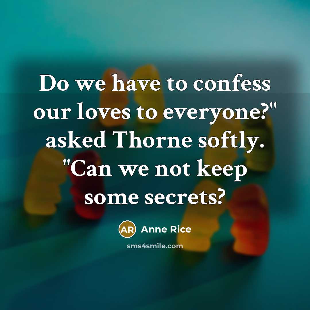 “Do we have to confess our loves to everyone?" asked…” quote by Anne Rice