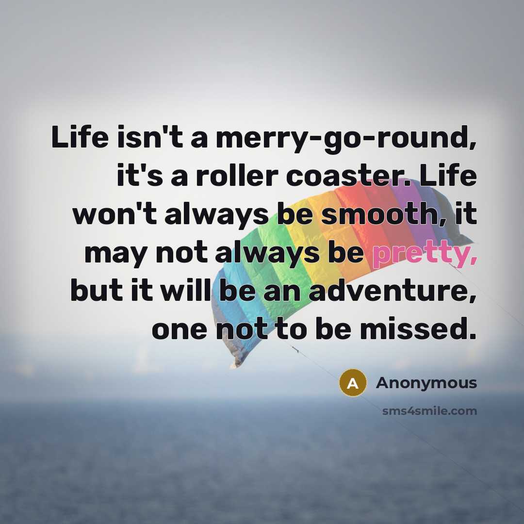 “Life isn't a merry-go-round, it's a roller coaster. Life won't…” quote by Anonymous