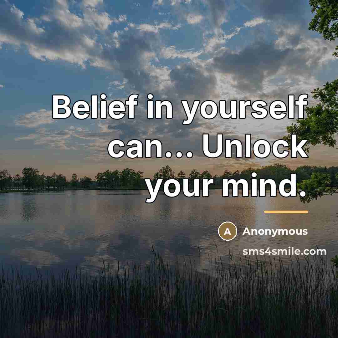 “Belief in yourself can... Unlock your mind.…” quote by Anonymous