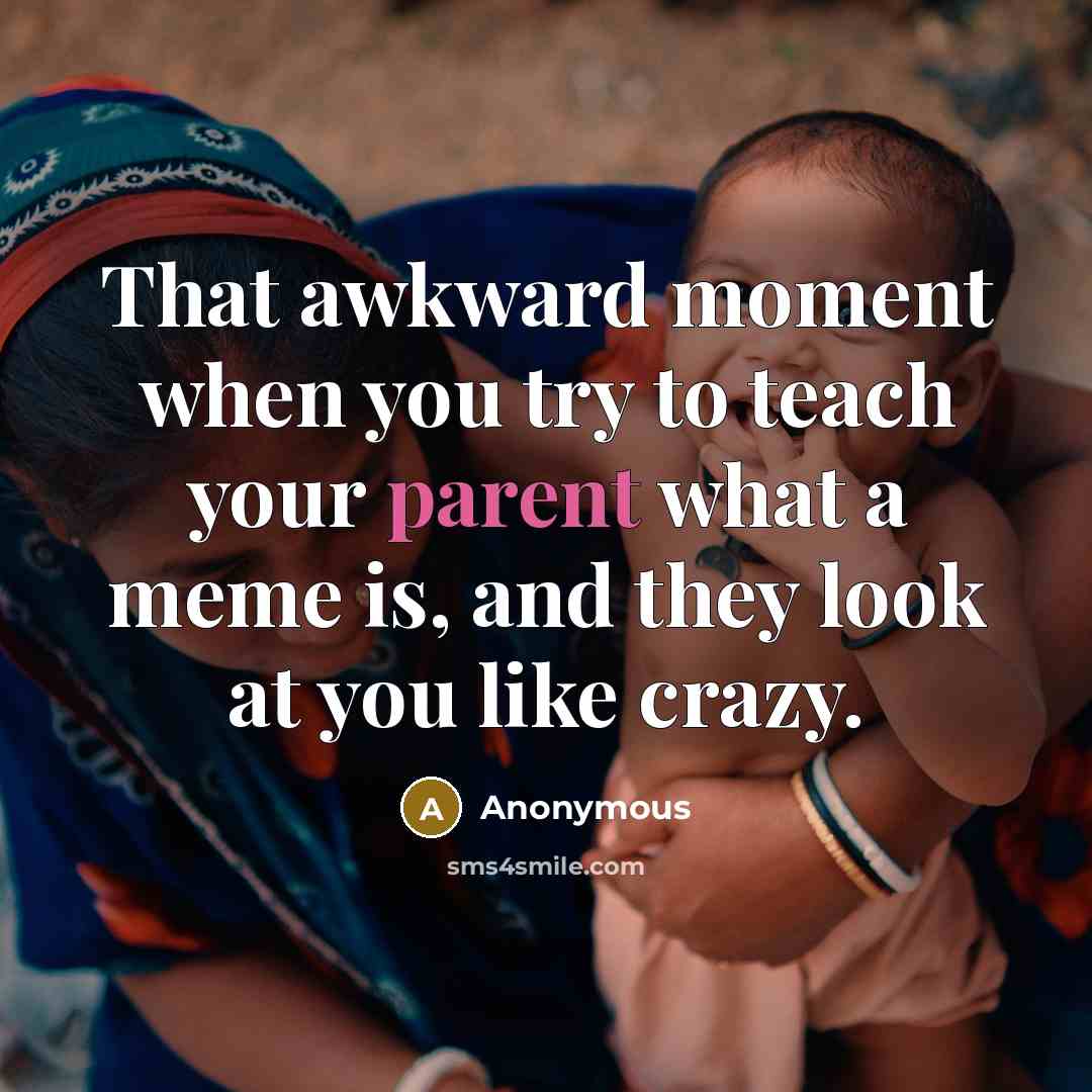 “That awkward moment when you try to teach your parent…” quote by Anonymous