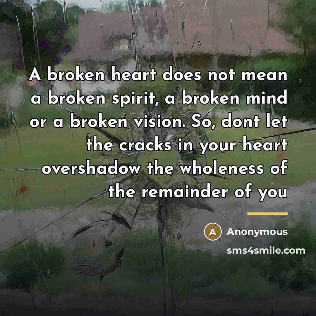 “A broken heart does not mean a broken spirit, a…” quote by Anonymous