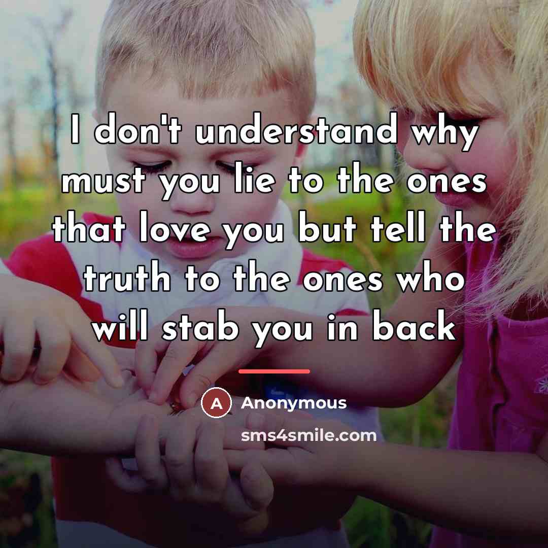 “I don't understand why must you lie to the ones…” quote by Anonymous