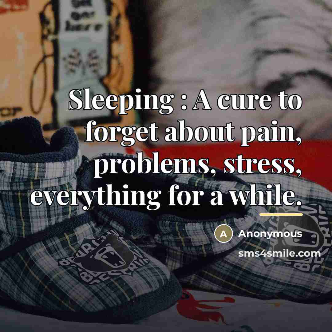 “Sleeping : A cure to forget about pain, problems, stress,…” quote by Anonymous
