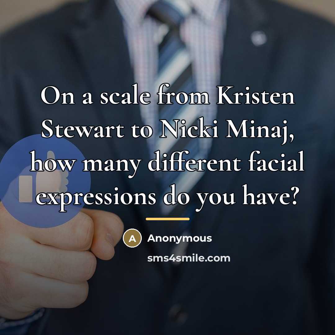 “On a scale from Kristen Stewart to Nicki Minaj, how…” quote by Anonymous