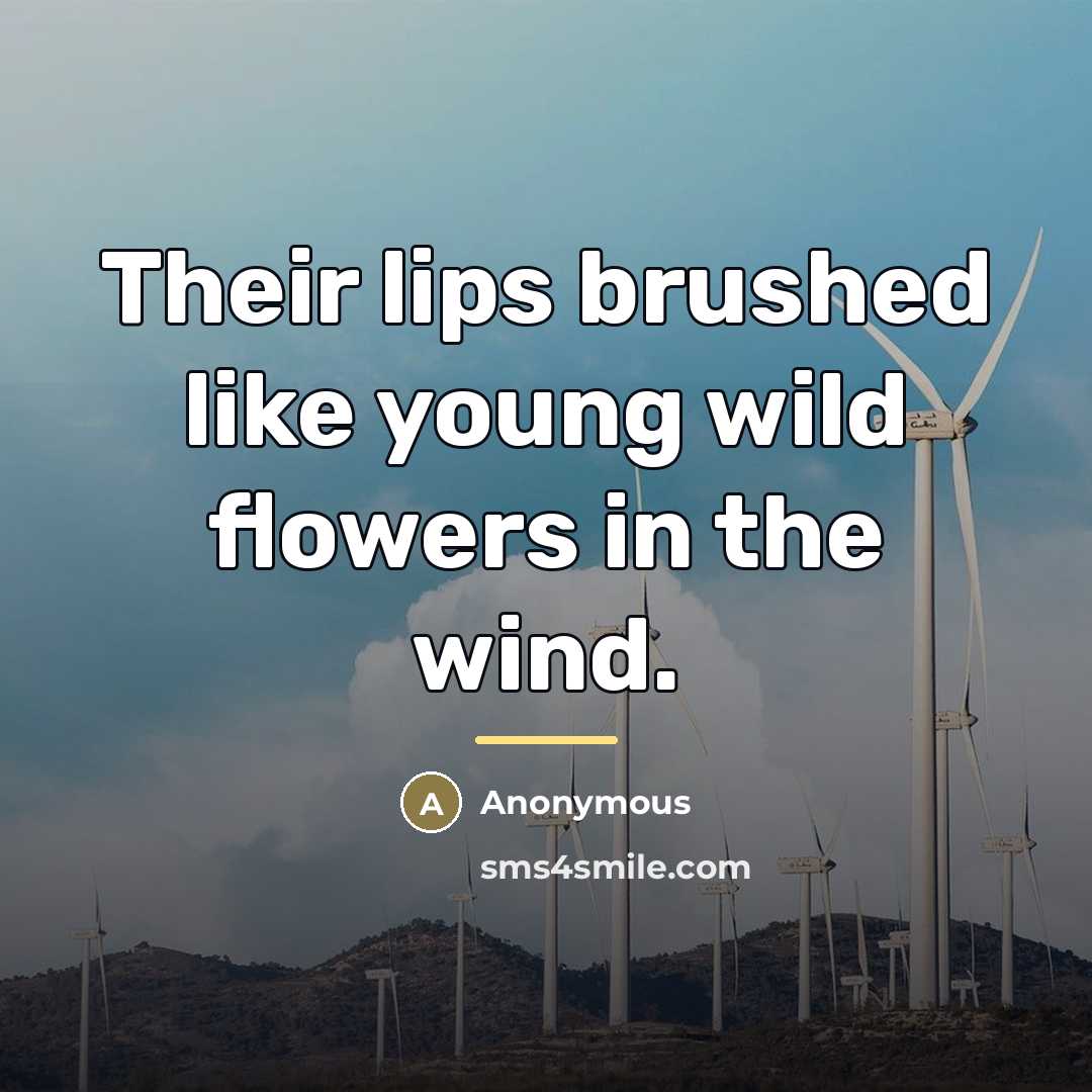 “Their lips brushed like young wild flowers in the wind.…” quote by Anonymous