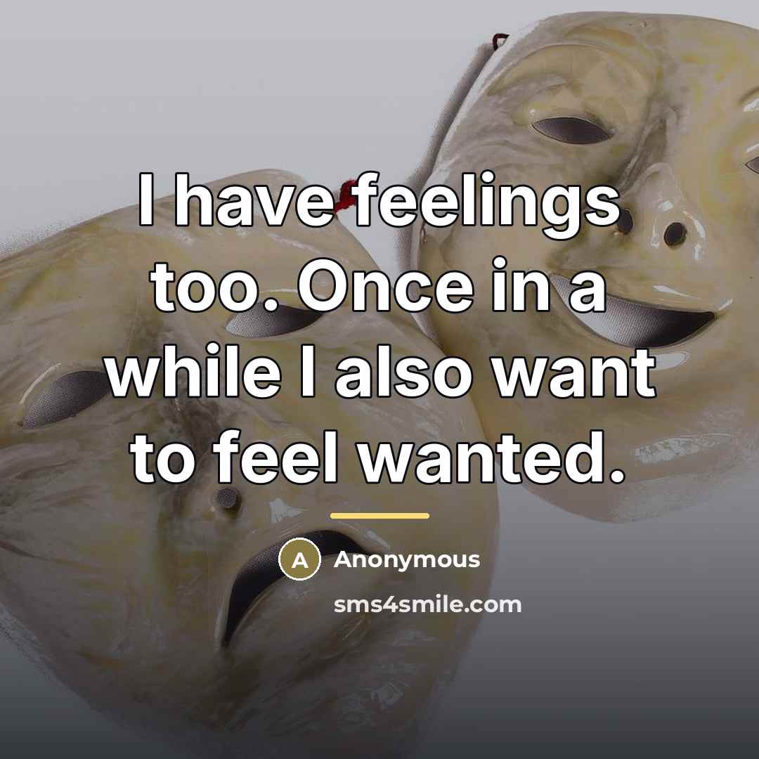 “I have feelings too. Once in a while I also…” quote by Anonymous