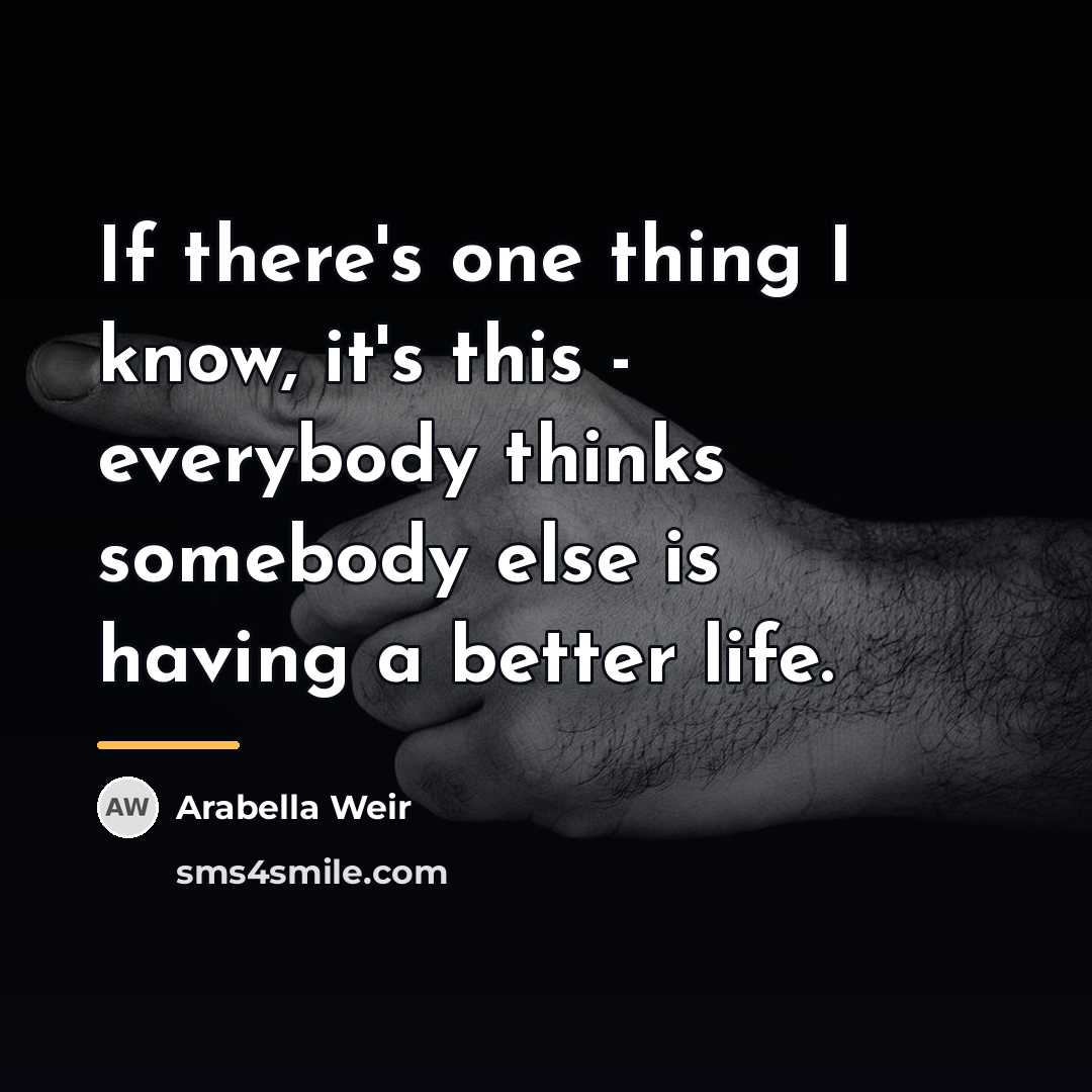 “If there's one thing I know, it's this - everybody…” quote by Arabella Weir