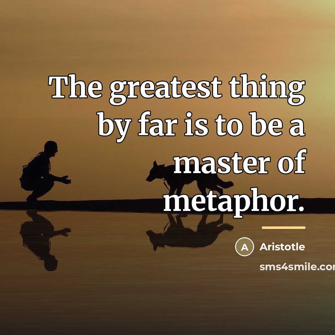“The greatest thing by far is to be a master…” quote by Aristotle