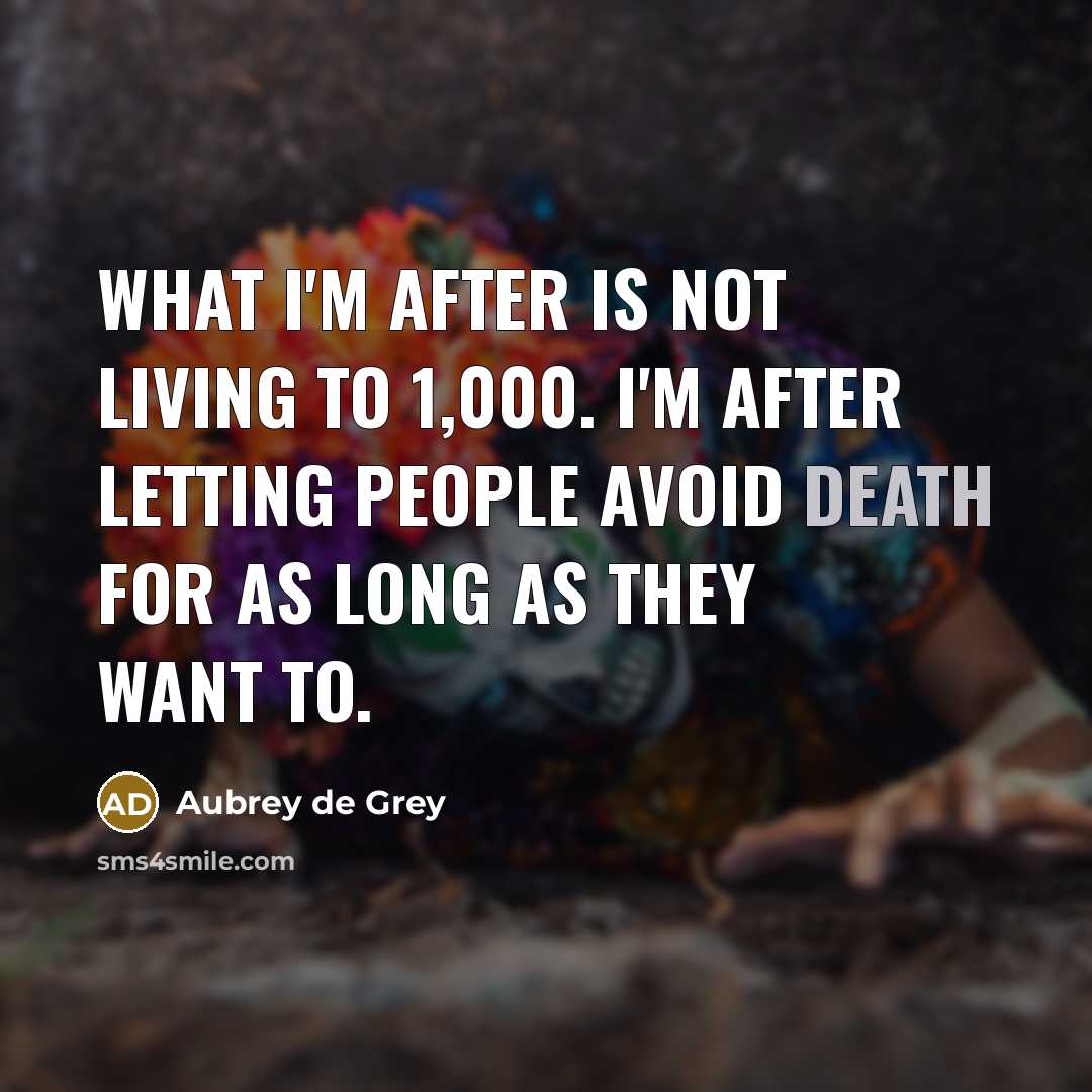 “What I'm after is not living to 1,000. I'm after…” quote by Aubrey de Grey