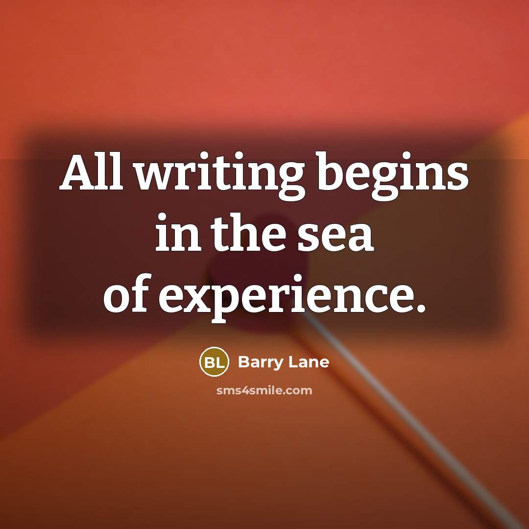 “All writing begins in the sea of experience.…” quote by Barry Lane