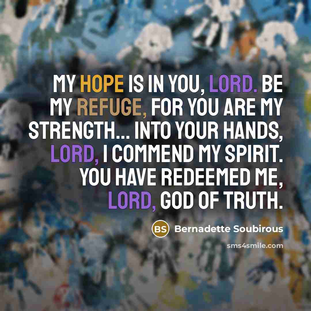 “My hope is in you, Lord. Be my refuge, for…” quote by Bernadette Soubirous