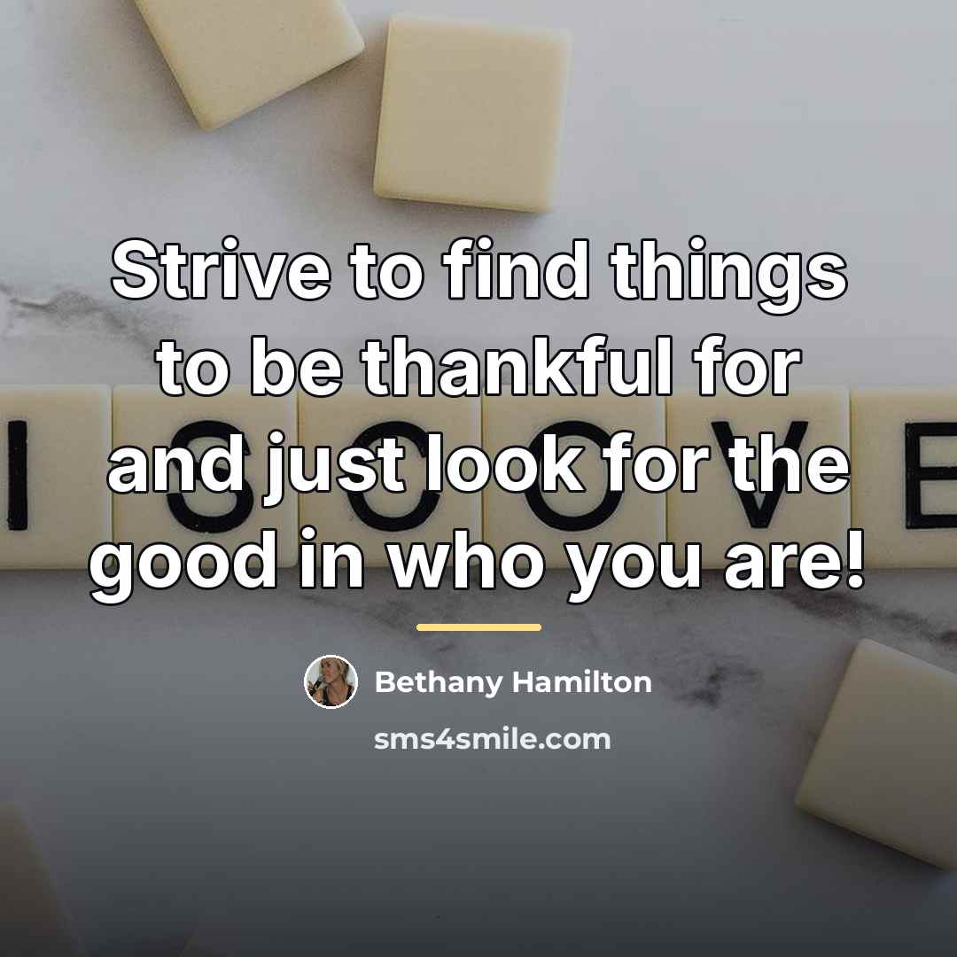 “Strive to find things to be thankful for and just…” quote by Bethany Hamilton