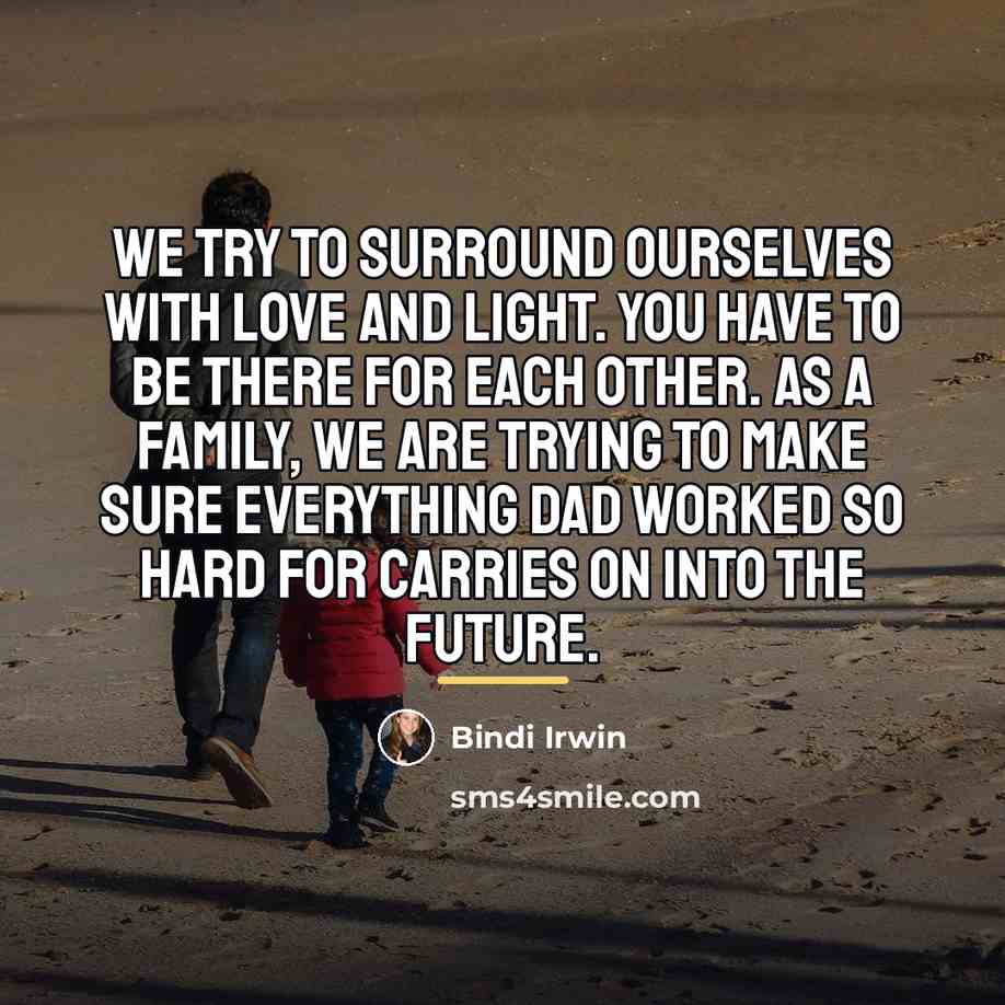 “We try to surround ourselves with love and light. You…” quote by Bindi Irwin