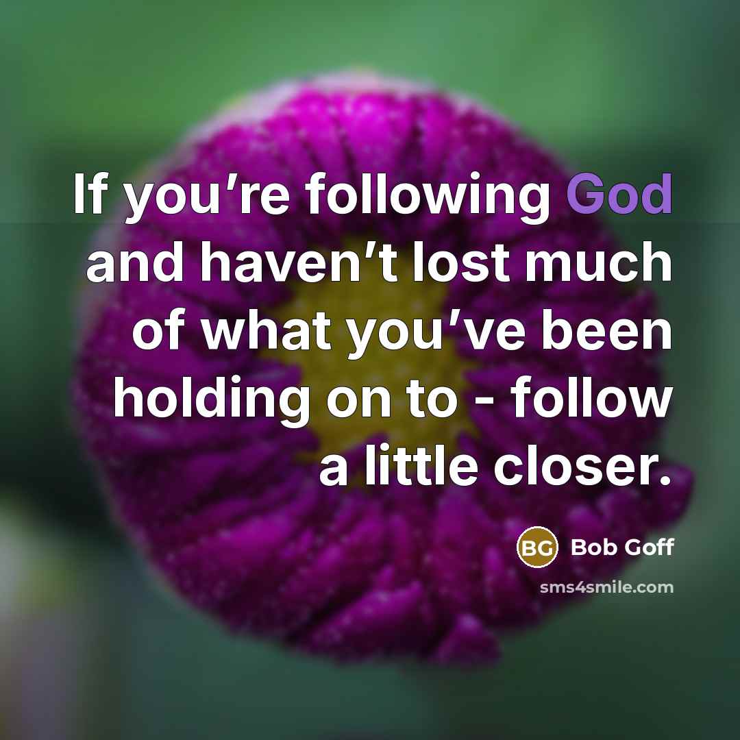 “If you’re following God and haven’t lost much of what…” quote by Bob Goff