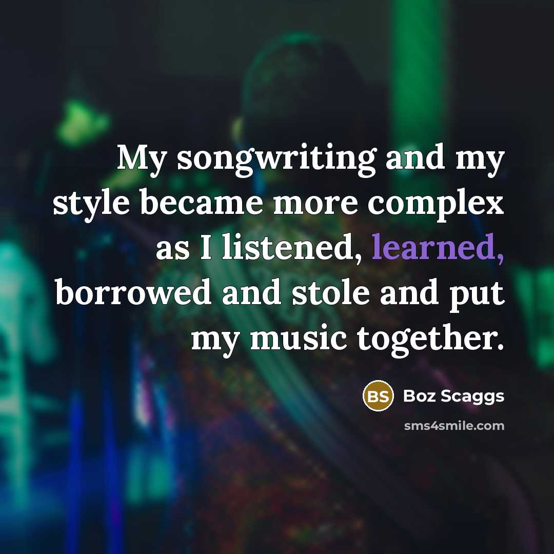 “My songwriting and my style became more complex as I…” quote by Boz Scaggs