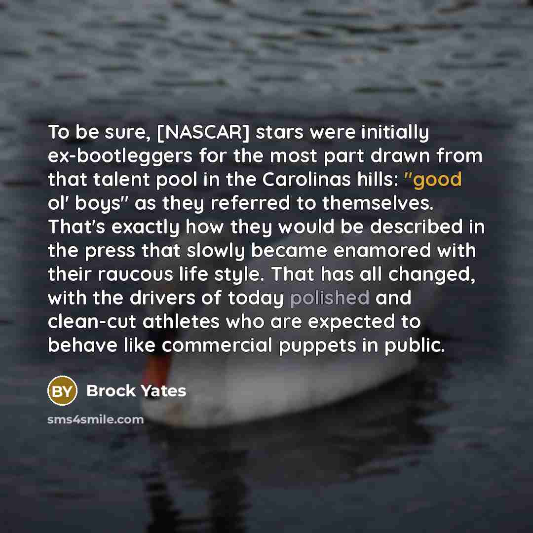 “To be sure, [NASCAR] stars were initially ex-bootleggers for the…” quote by Brock Yates