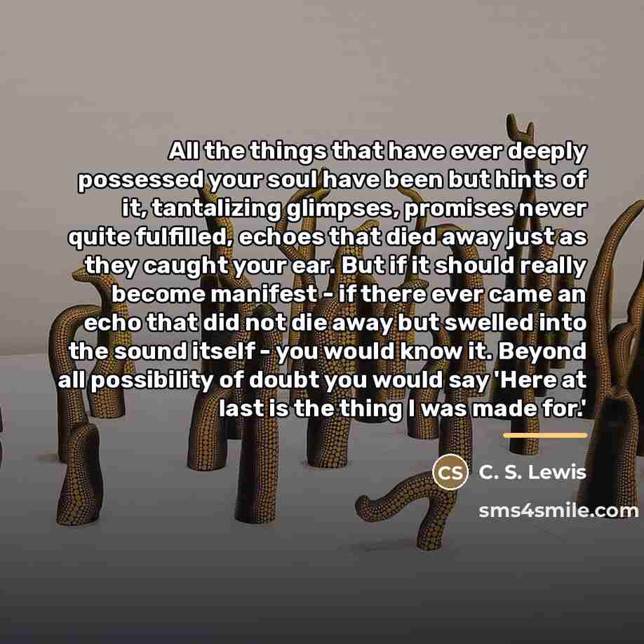 “All the things that have ever deeply possessed your soul…” quote by C. S. Lewis