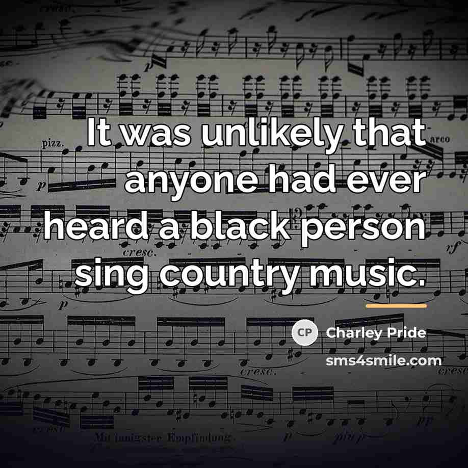 “It was unlikely that anyone had ever heard a black…” quote by Charley Pride