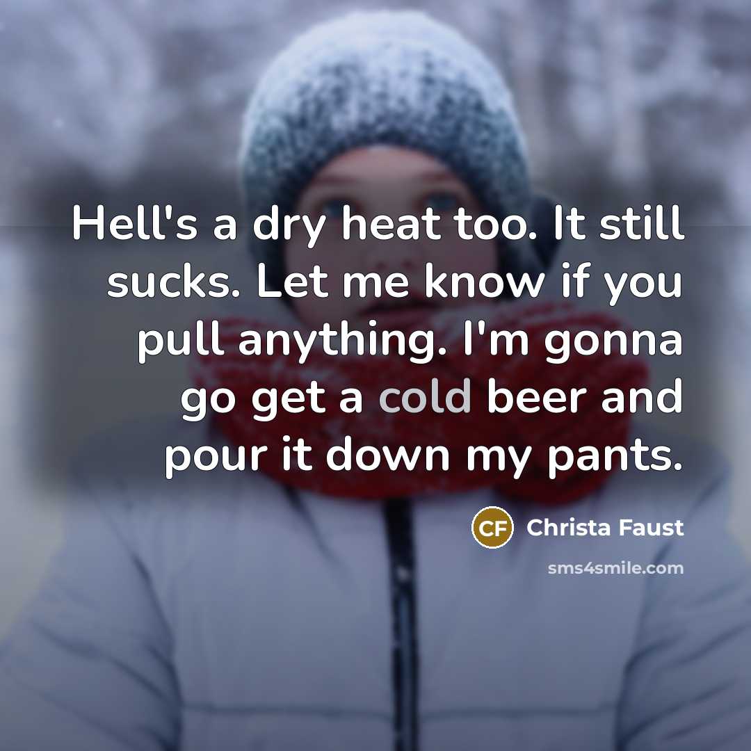 “Hell's a dry heat too. It still sucks. Let me…” quote by Christa Faust