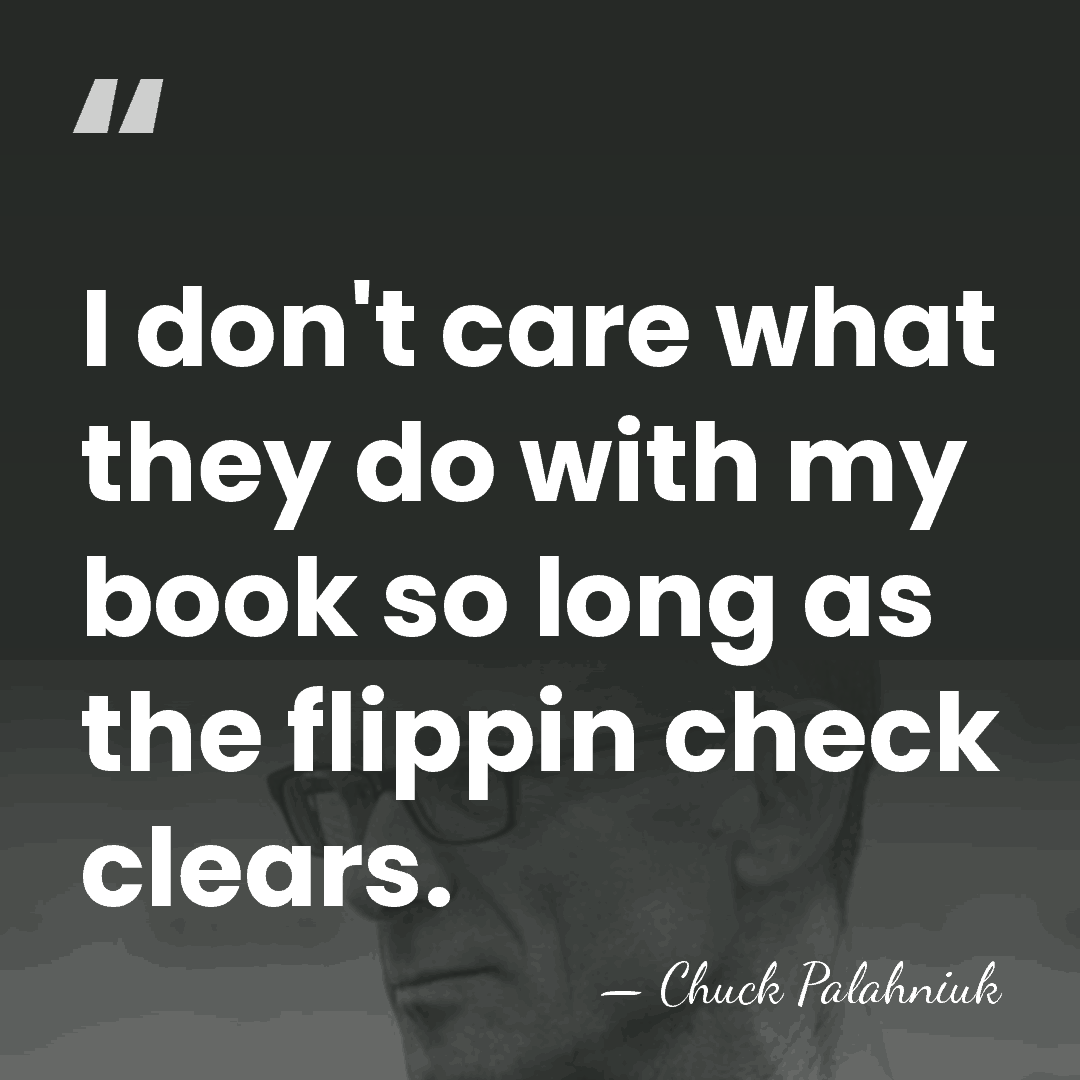 I don't care what they do with my book so long as&hellip; - Chuck Palahniuk