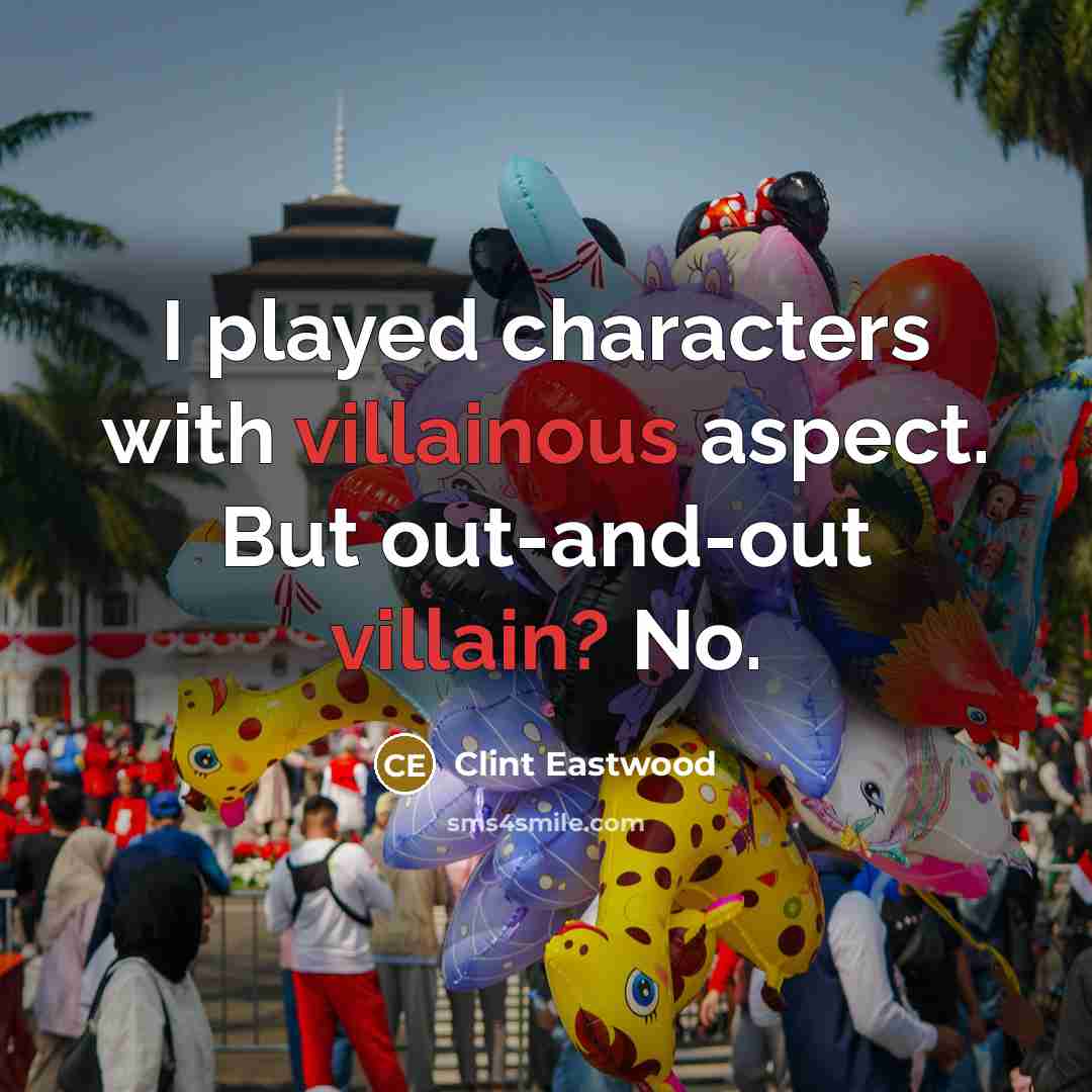 “I played characters with villainous aspect. But out-and-out villain? No.…” quote by Clint Eastwood