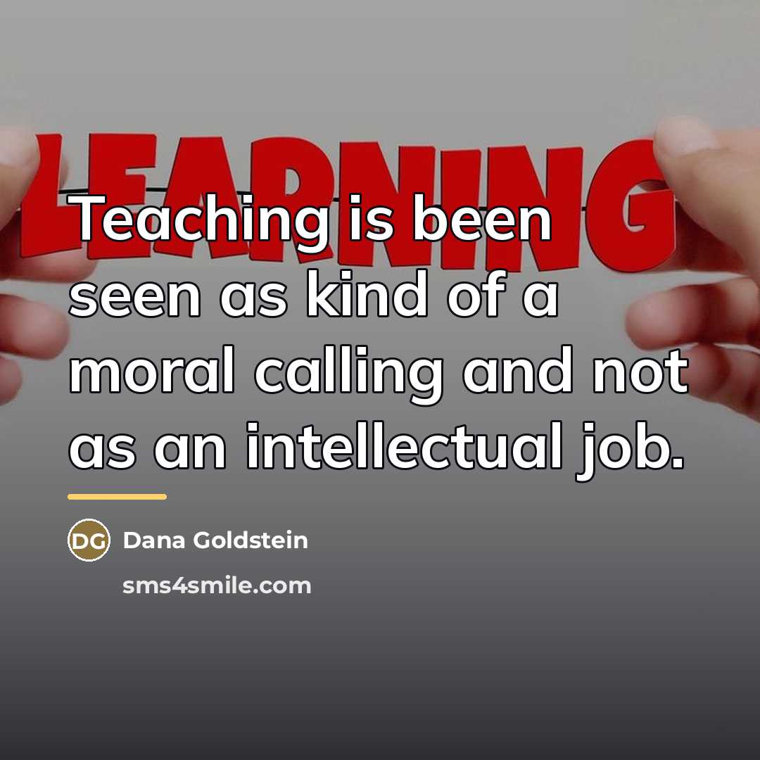 “Teaching is been seen as kind of a moral calling…” quote by Dana Goldstein