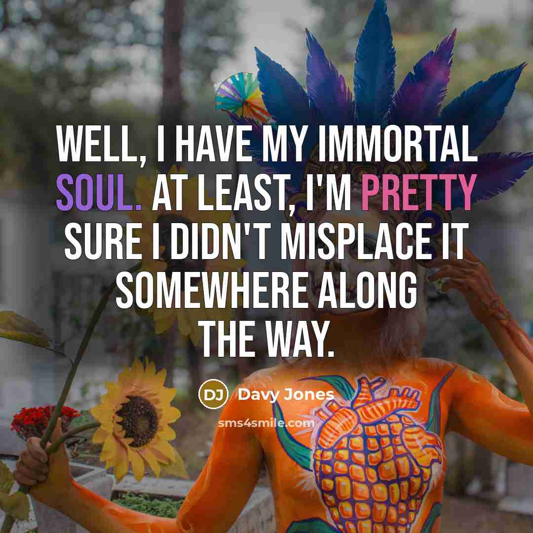 “Well, I have my immortal soul. At least, I'm pretty…” quote by Davy Jones