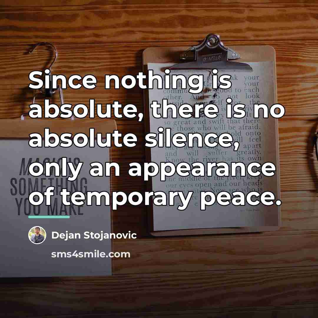 “Since nothing is absolute, there is no absolute silence, only…” quote by Dejan Stojanovic