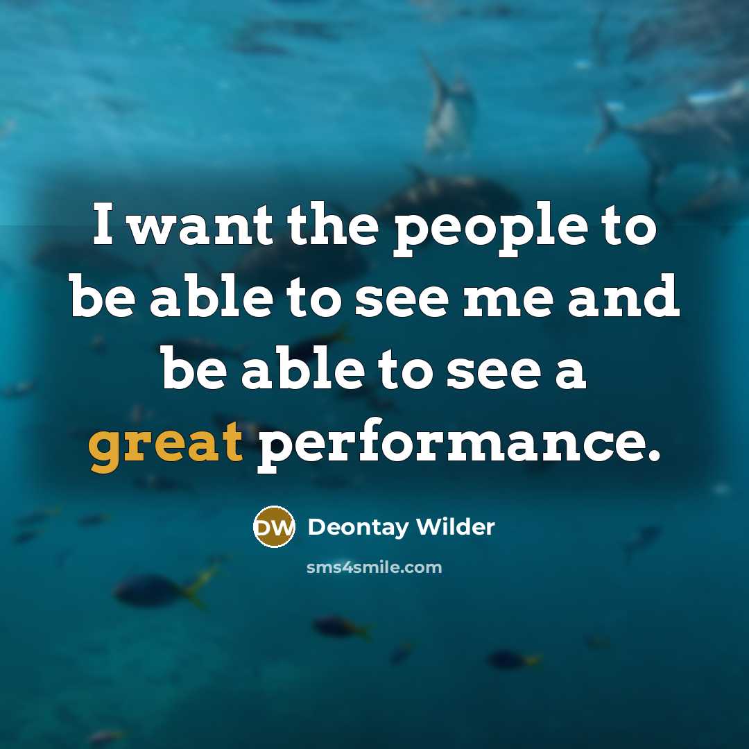 “I want the people to be able to see me…” quote by Deontay Wilder