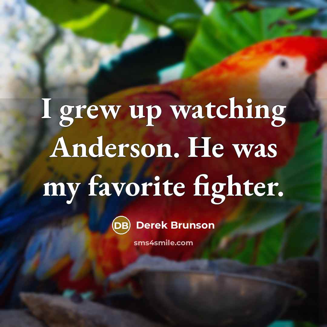 “I grew up watching Anderson. He was my favorite fighter.…” quote by Derek Brunson