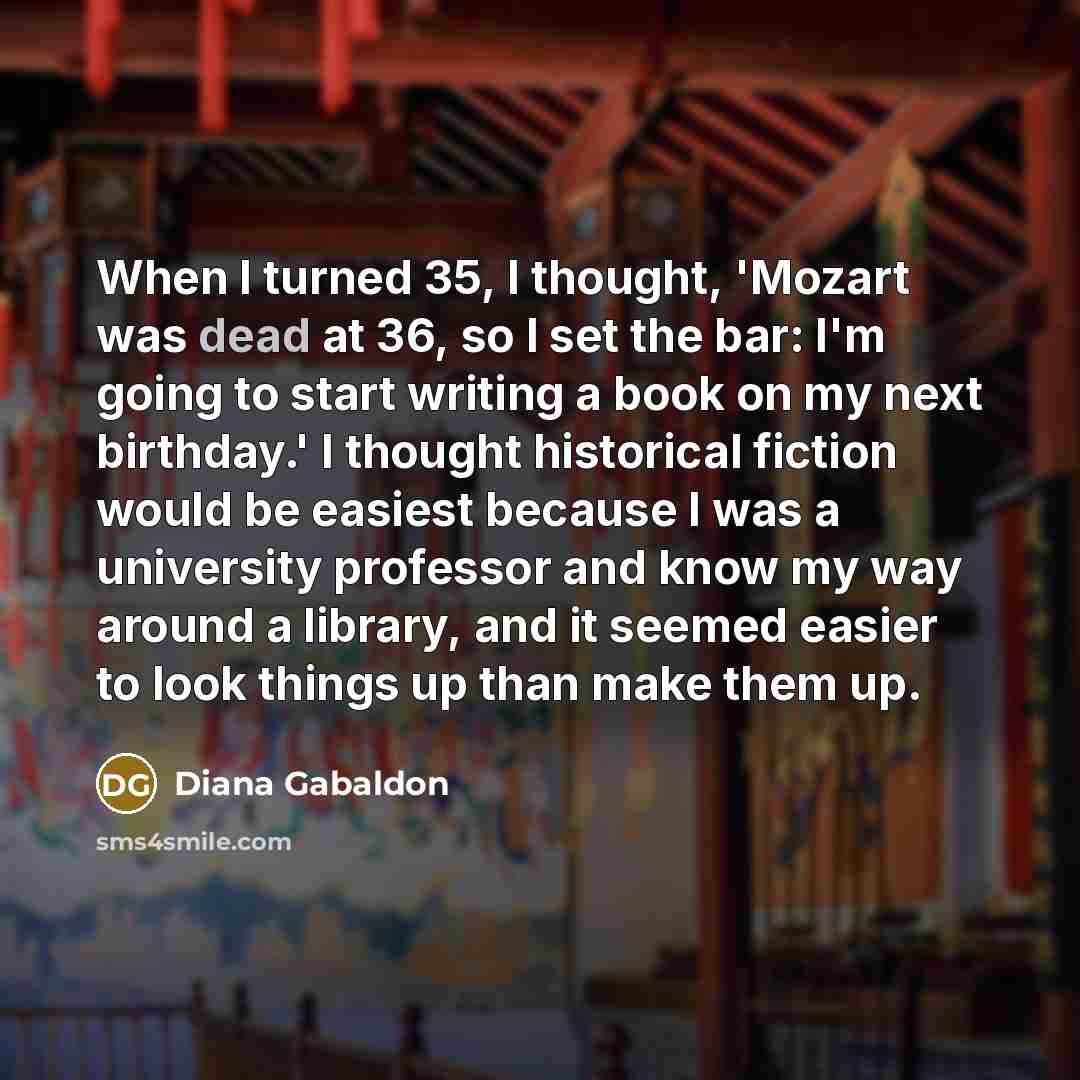 “When I turned 35, I thought, 'Mozart was dead at…” quote by Diana Gabaldon