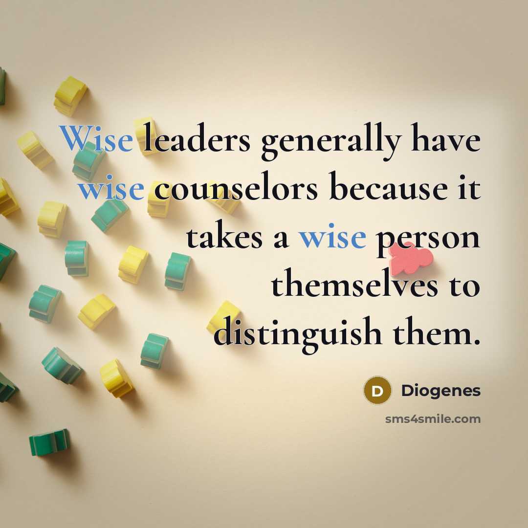 “Wise leaders generally have wise counselors because it takes a…” quote by Diogenes