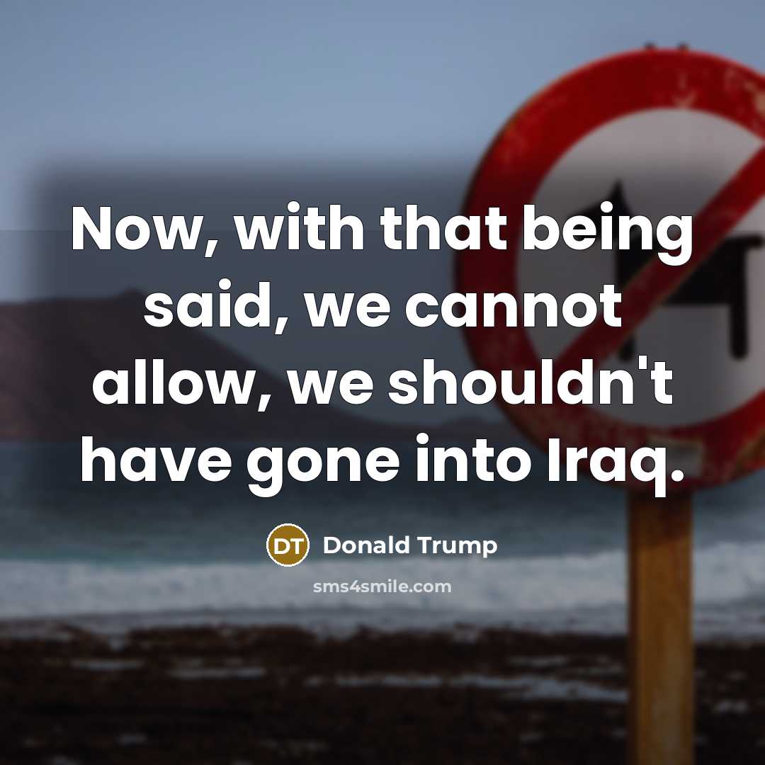 “Now, with that being said, we cannot allow, we shouldn't…” quote by Donald Trump
