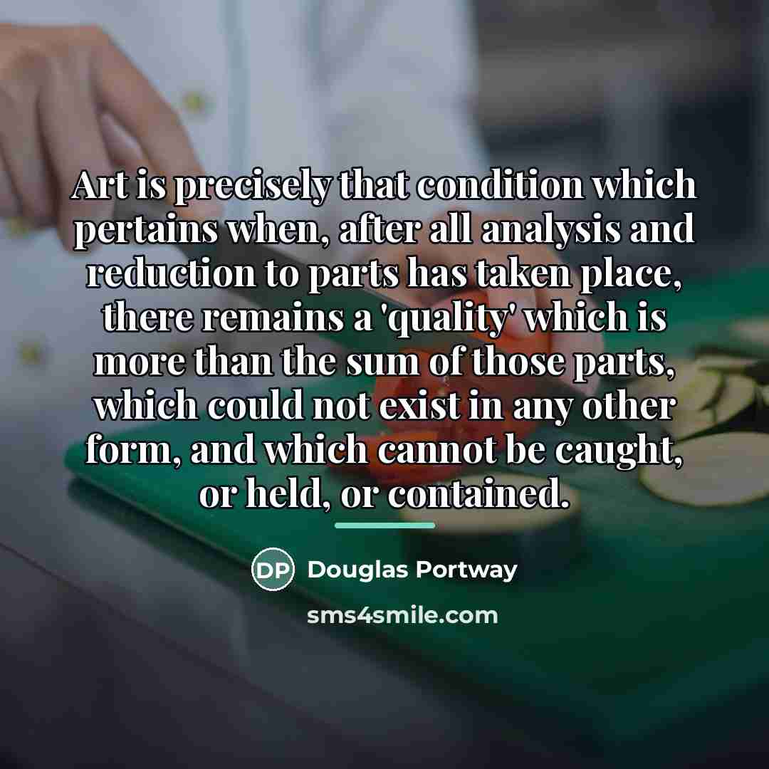 “Art is precisely that condition which pertains when, after all…” quote by Douglas Portway