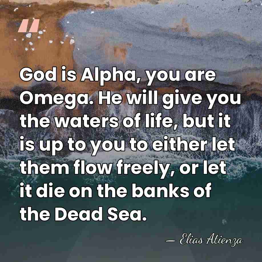 God is Alpha, you are Omega. He will give you the waters&hellip; - Elias Atienza