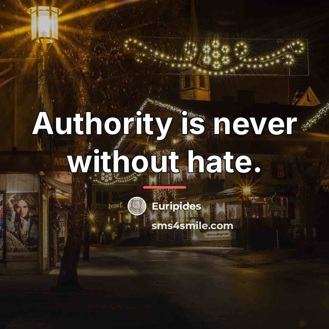 “Authority is never without hate.…” quote by Euripides