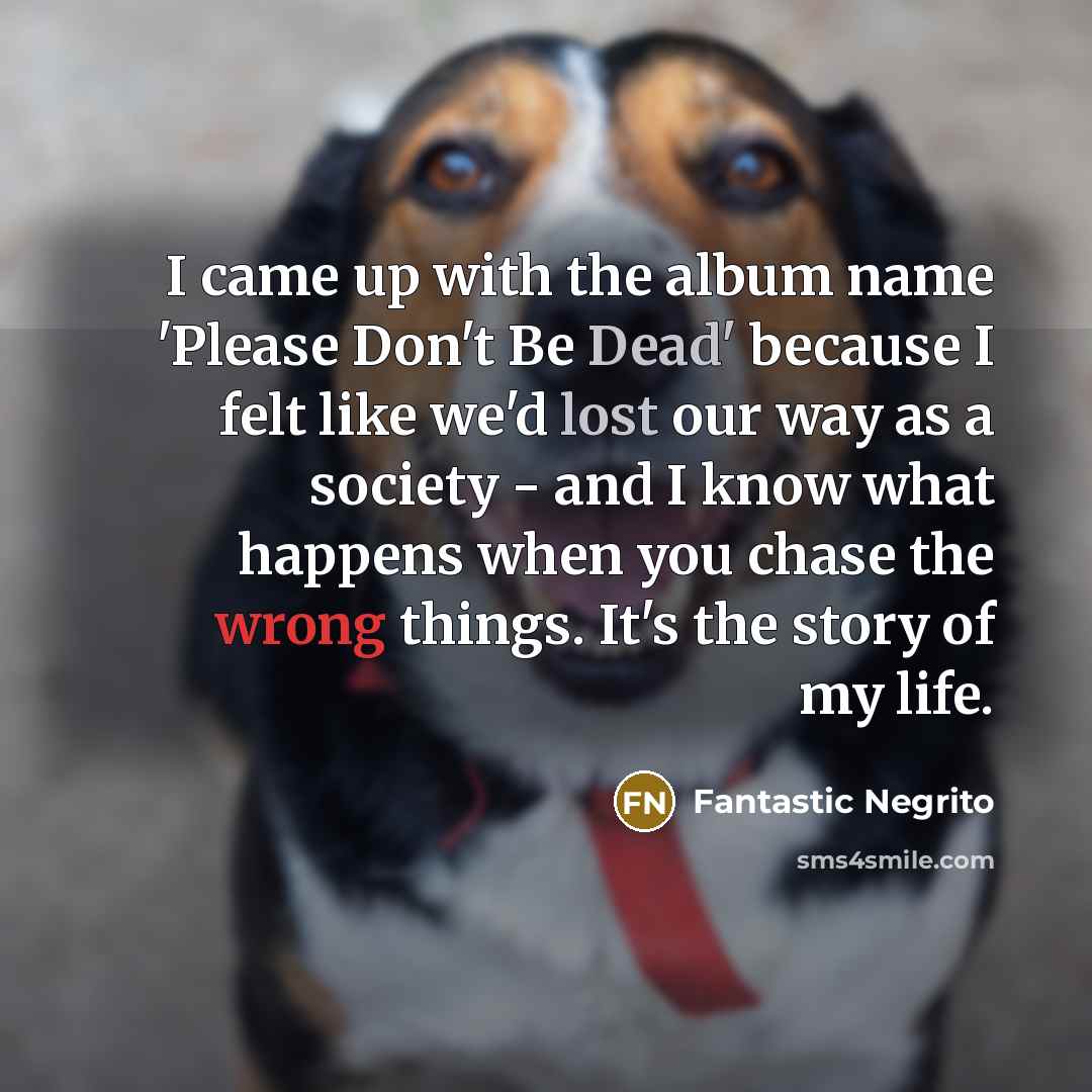 “I came up with the album name 'Please Don't Be…” quote by Fantastic Negrito