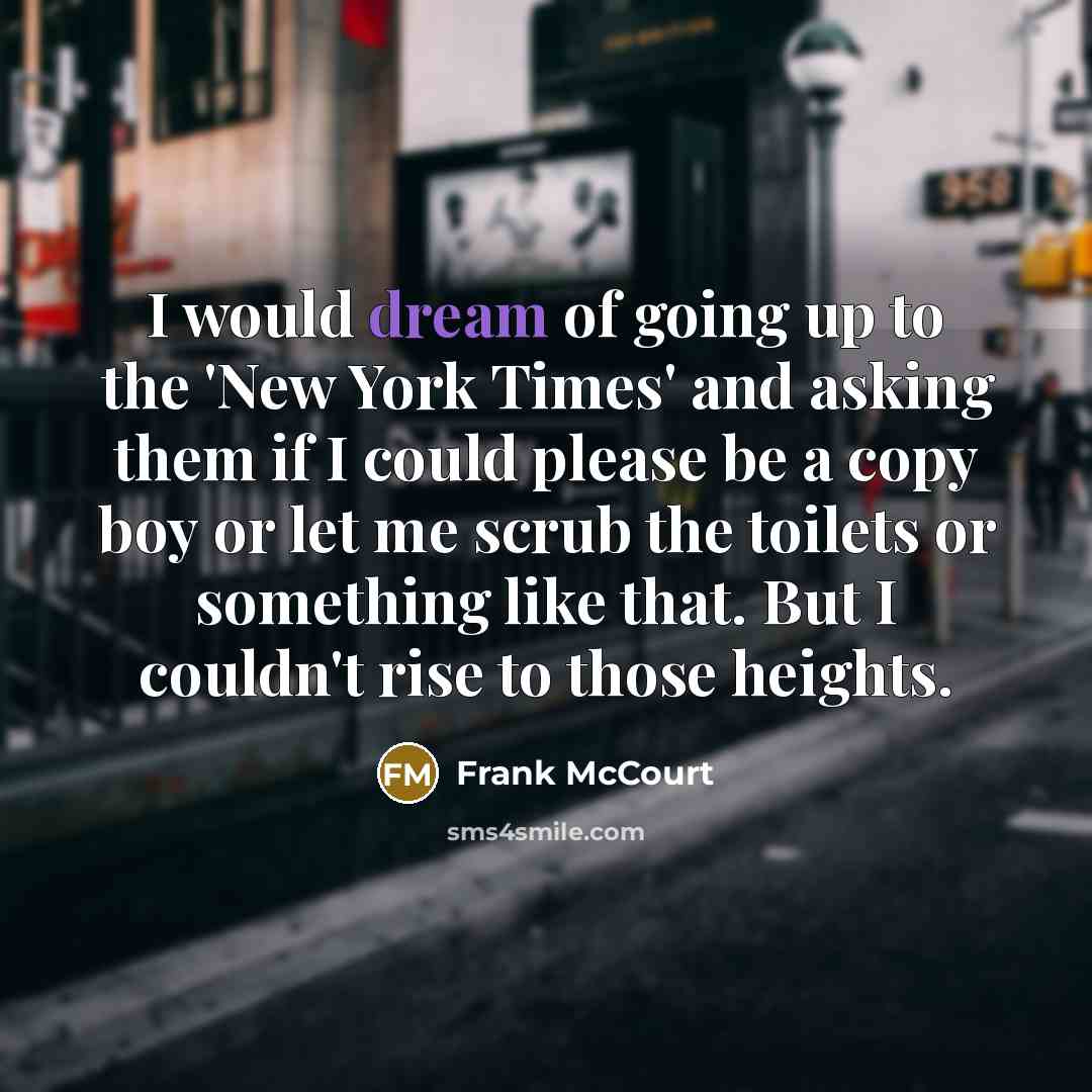 “I would dream of going up to the 'New York…” quote by Frank McCourt