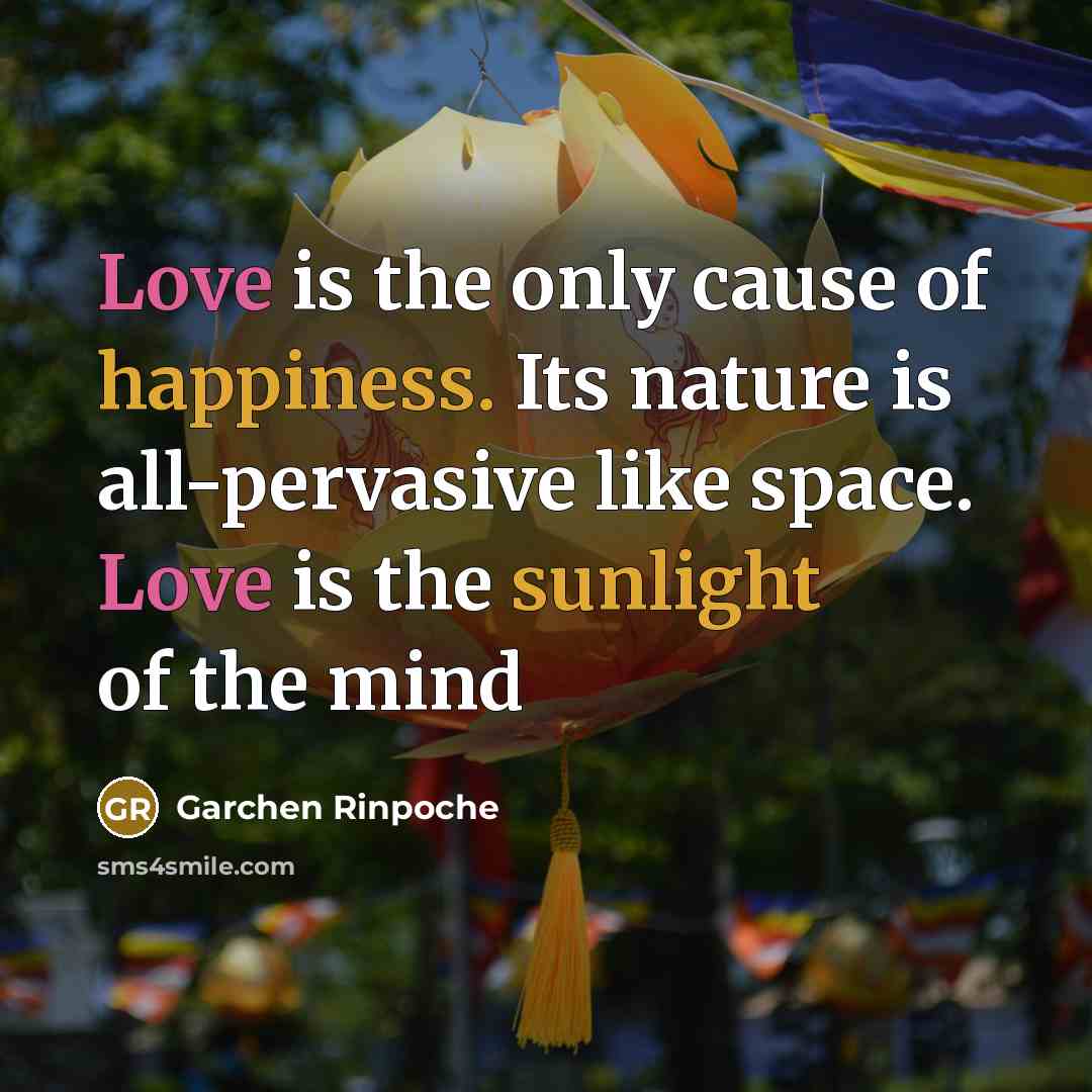 “Love is the only cause of happiness. Its nature is…” quote by Garchen Rinpoche