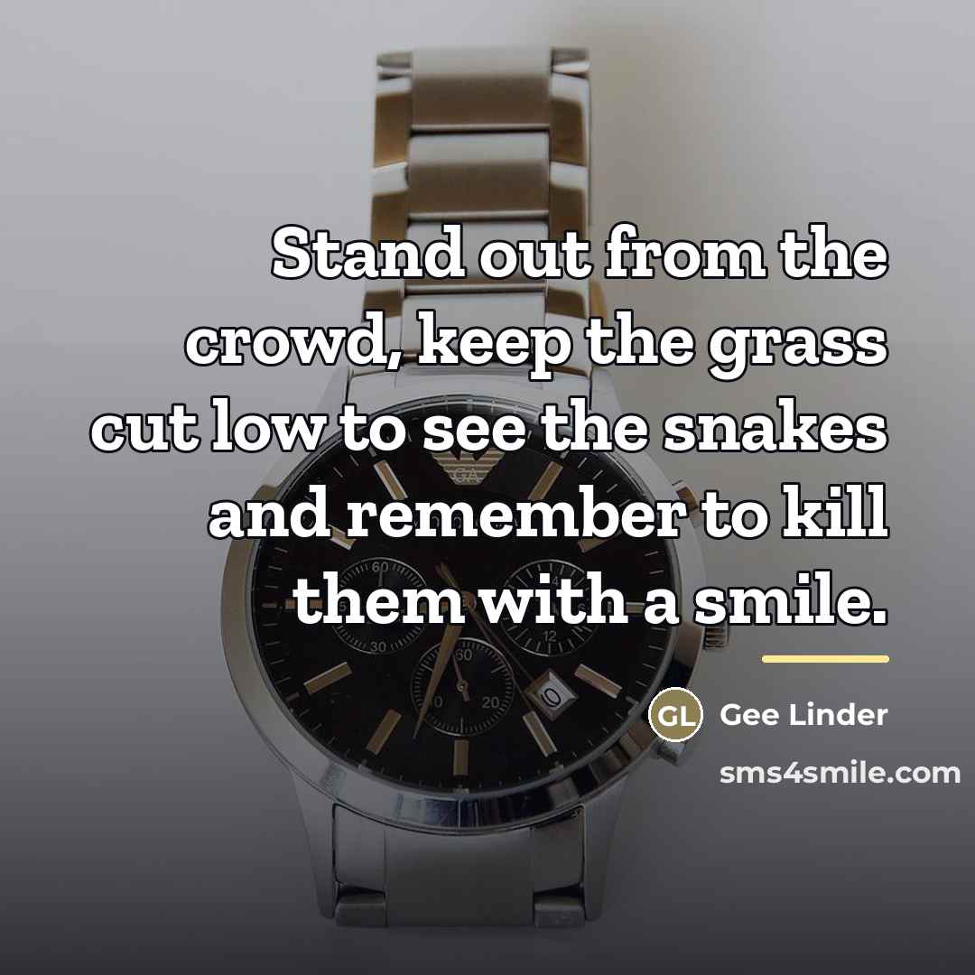 “Stand out from the crowd, keep the grass cut low…” quote by Gee Linder