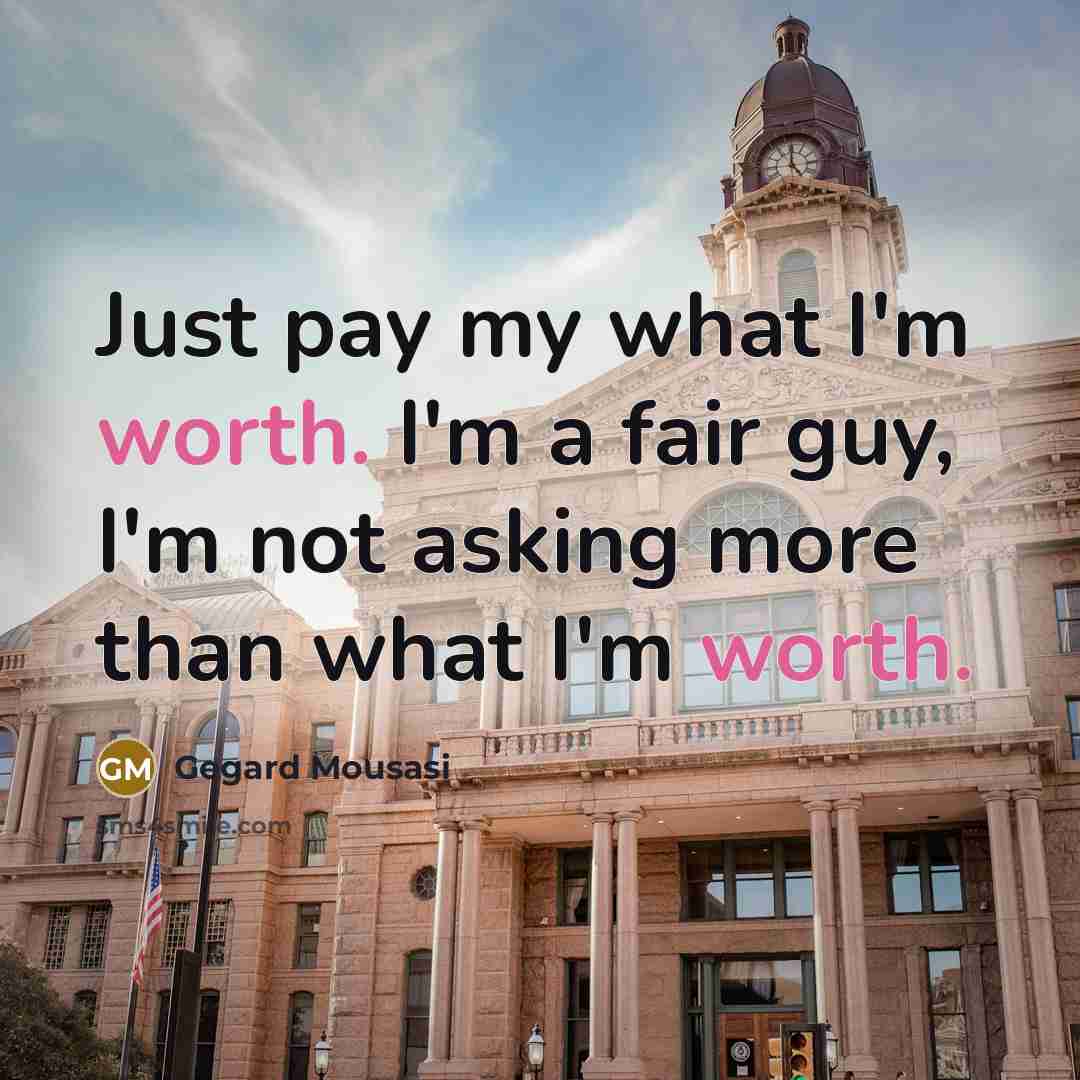 “Just pay my what I'm worth. I'm a fair guy,…” quote by Gegard Mousasi