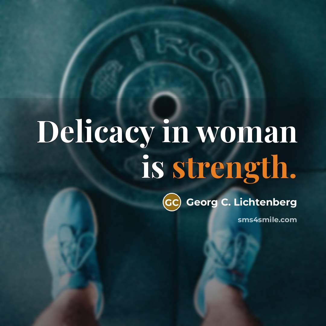 “Delicacy in woman is strength.…” quote by Georg C. Lichtenberg
