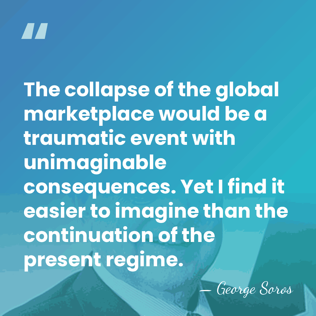 The collapse of the global marketplace would be a traumatic event with&hellip; - George Soros