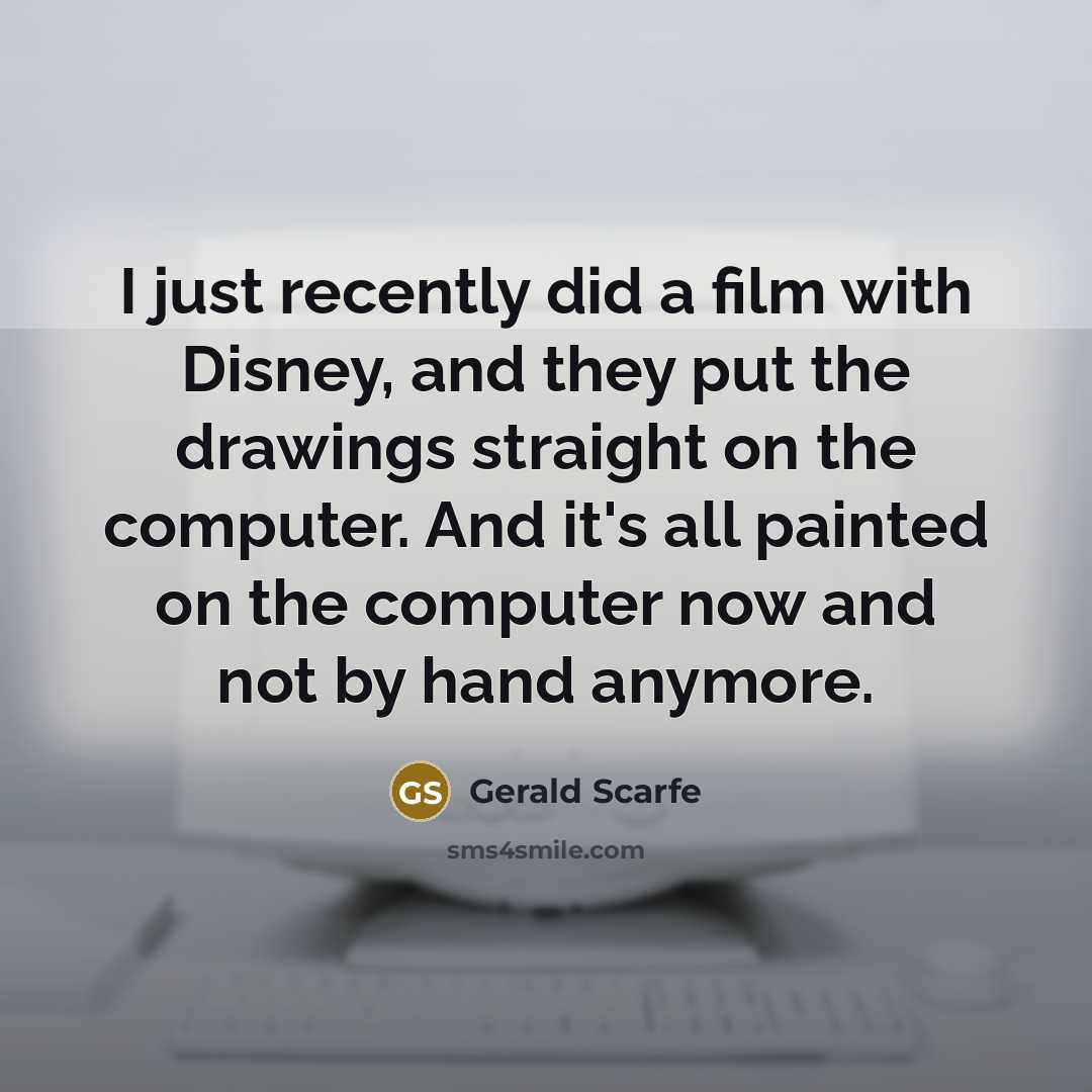 “I just recently did a film with Disney, and they…” quote by Gerald Scarfe