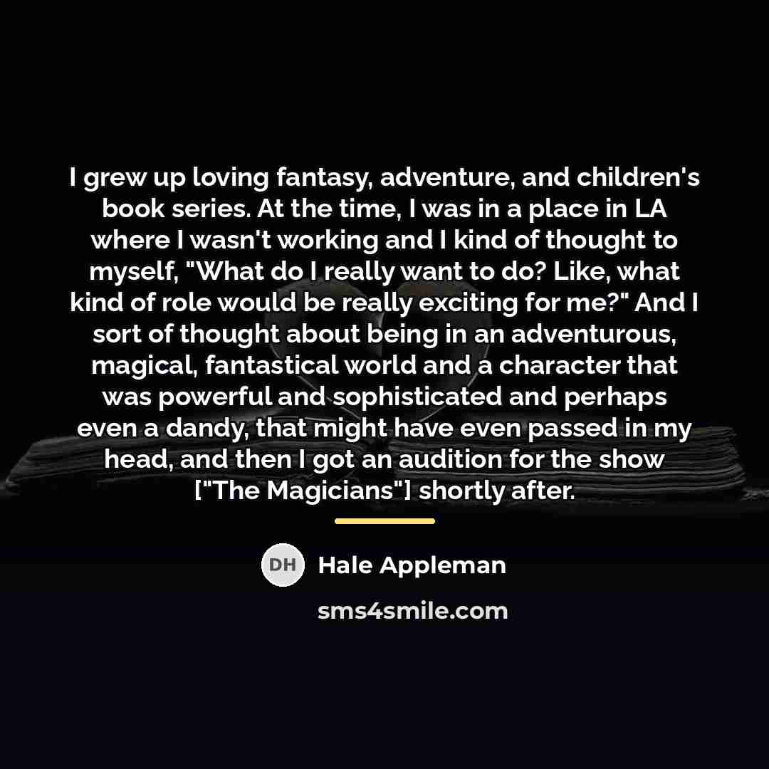 “I grew up loving fantasy, adventure, and children's book series.…” quote by Hale Appleman